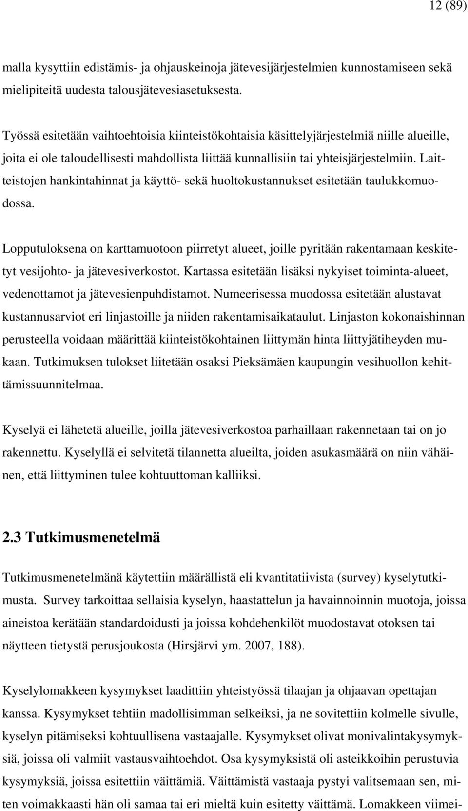 Laitteistojen hankintahinnat ja käyttö- sekä huoltokustannukset esitetään taulukkomuodossa.