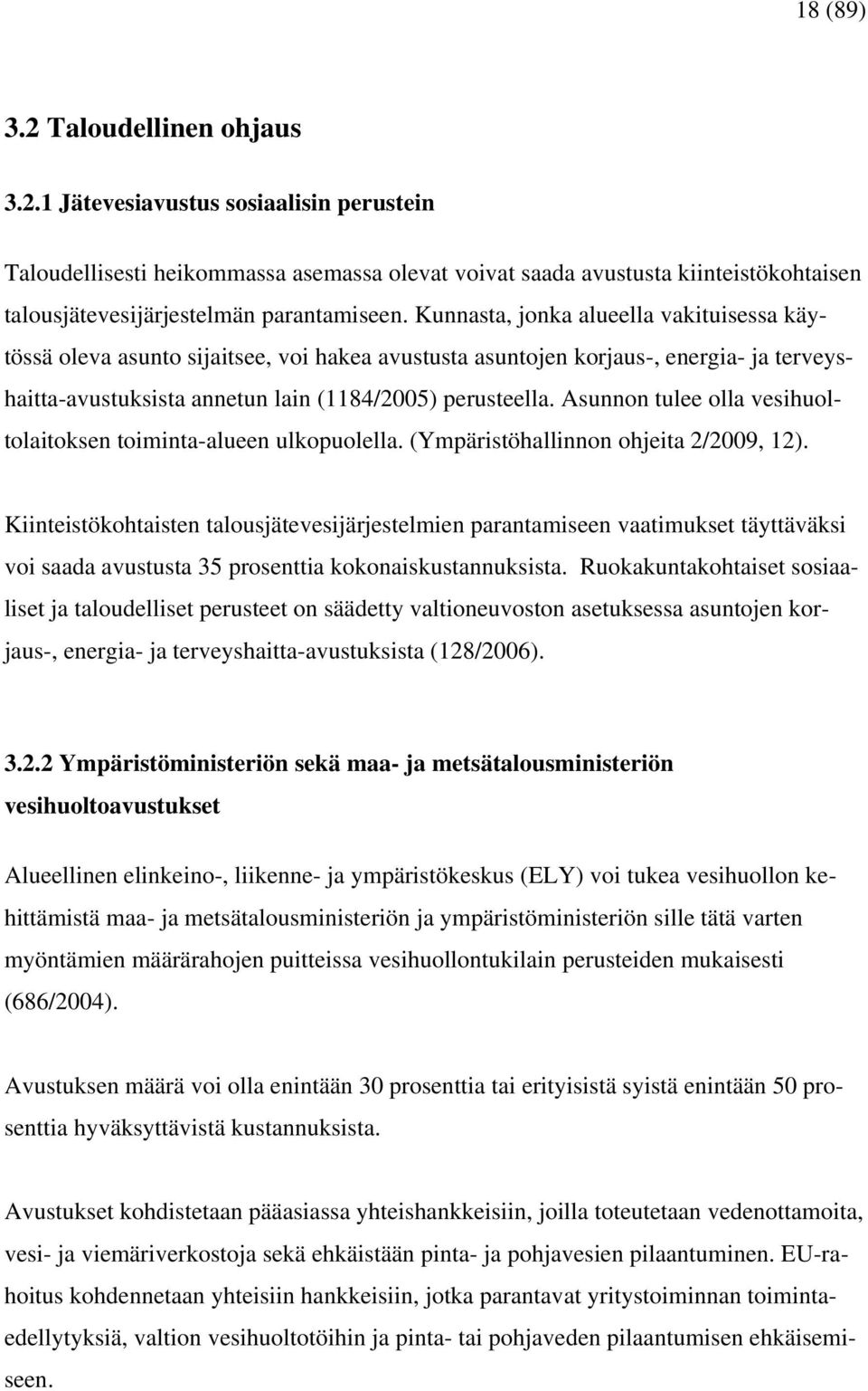 Asunnon tulee olla vesihuoltolaitoksen toiminta-alueen ulkopuolella. (Ympäristöhallinnon ohjeita 2/2009, 12).