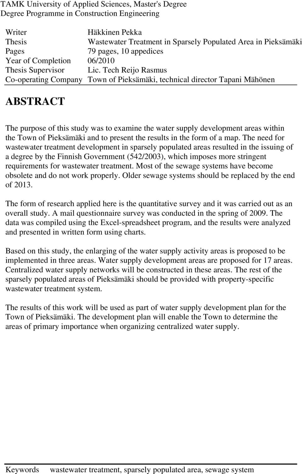 Tech Reijo Rasmus Co-operating Company Town of Pieksämäki, technical director Tapani Mähönen ABSTRACT The purpose of this study was to examine the water supply development areas within the Town of