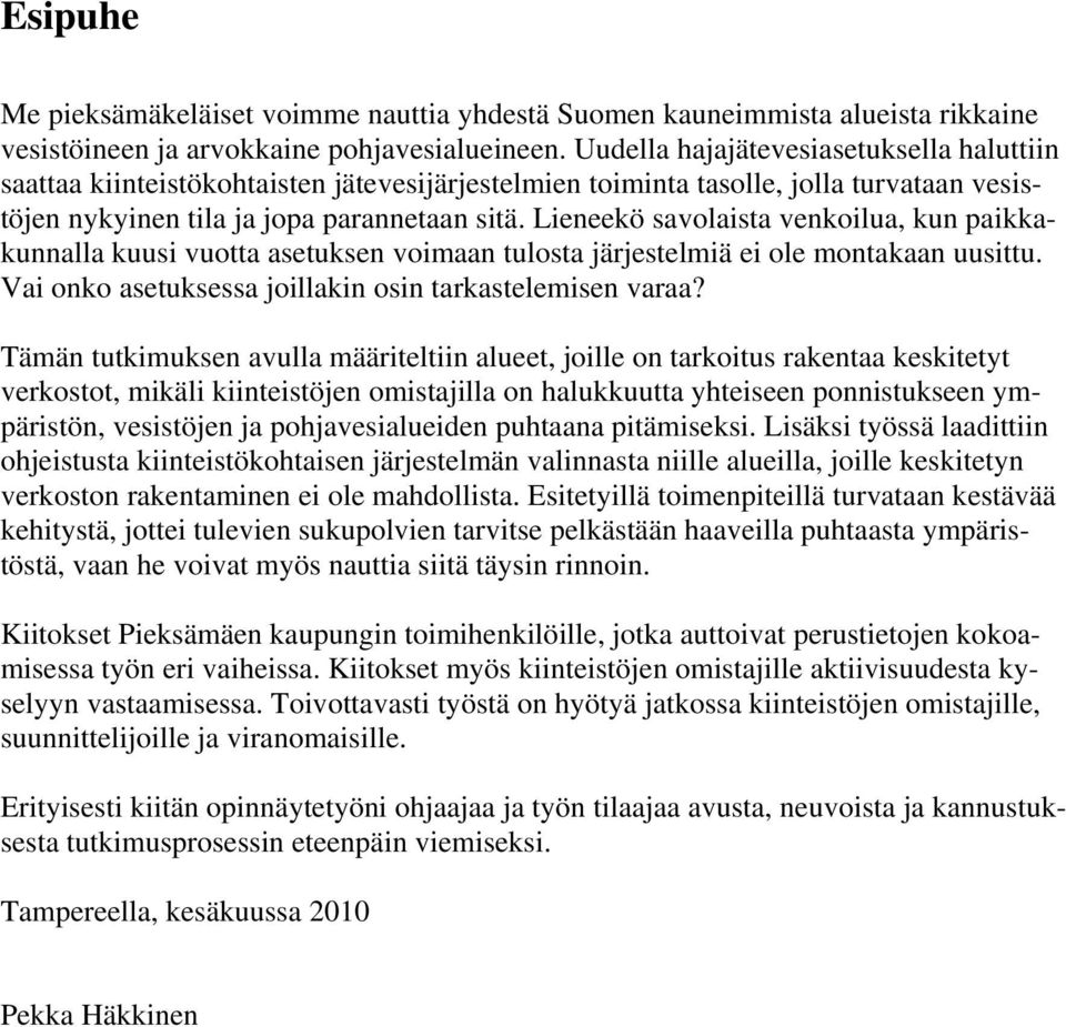 Lieneekö savolaista venkoilua, kun paikkakunnalla kuusi vuotta asetuksen voimaan tulosta järjestelmiä ei ole montakaan uusittu. Vai onko asetuksessa joillakin osin tarkastelemisen varaa?