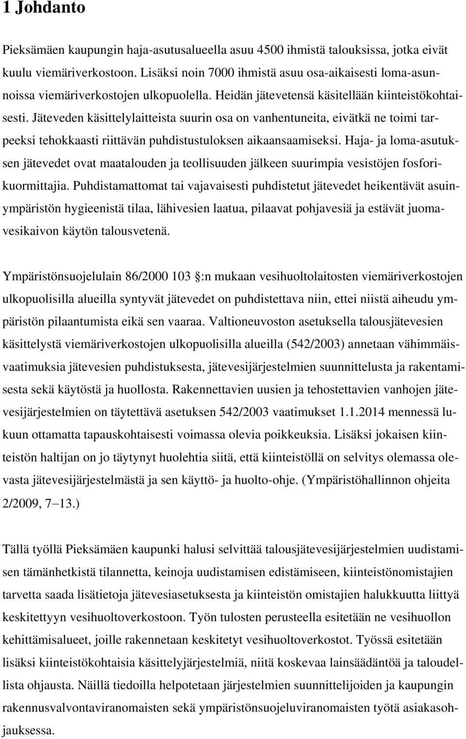 Jäteveden käsittelylaitteista suurin osa on vanhentuneita, eivätkä ne toimi tarpeeksi tehokkaasti riittävän puhdistustuloksen aikaansaamiseksi.