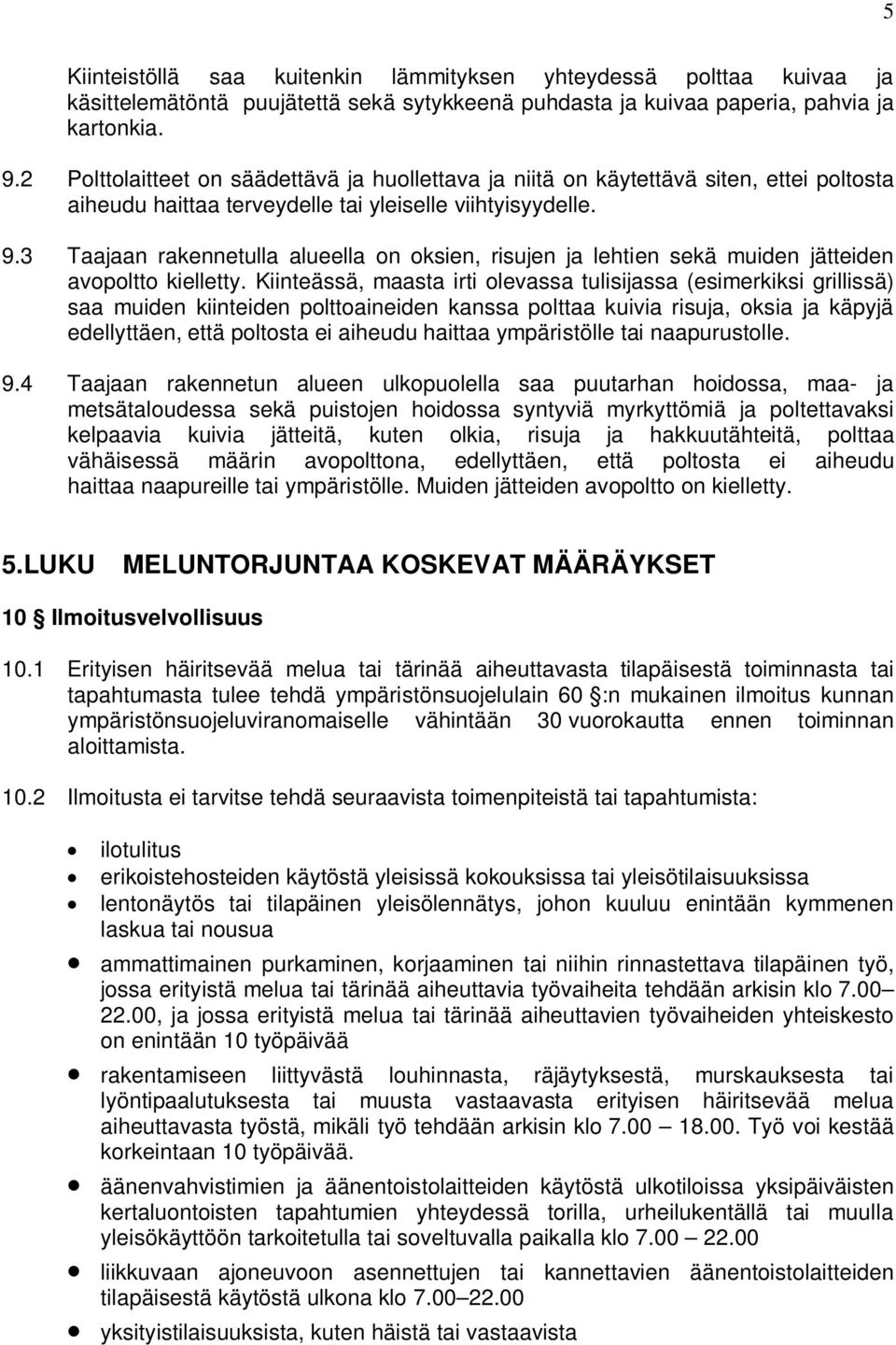 3 Taajaan rakennetulla alueella on oksien, risujen ja lehtien sekä muiden jätteiden avopoltto kielletty.