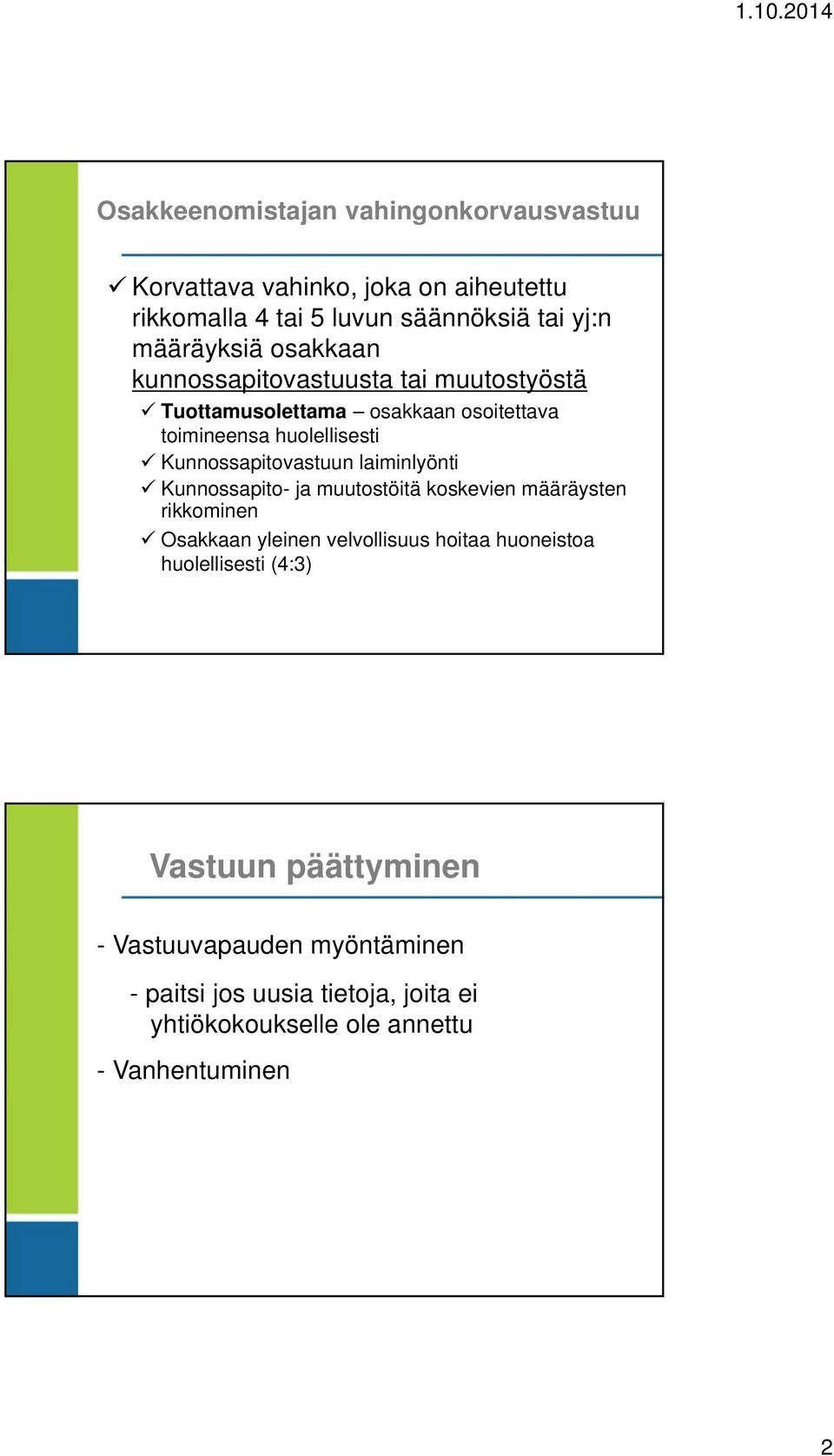 laiminlyönti Kunnossapito- ja muutostöitä koskevien määräysten rikkominen Osakkaan yleinen velvollisuus hoitaa huoneistoa huolellisesti