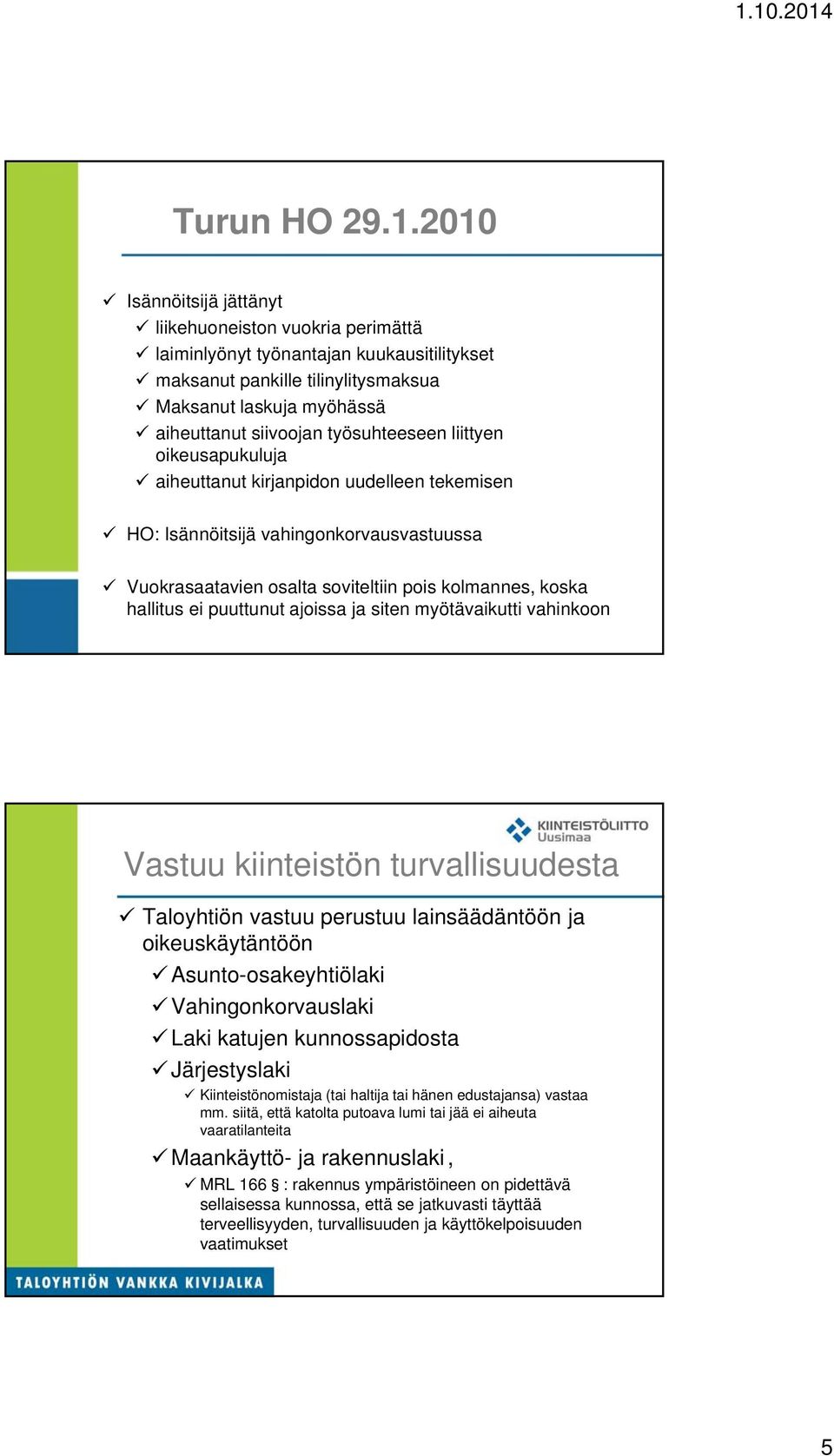 työsuhteeseen liittyen oikeusapukuluja aiheuttanut kirjanpidon uudelleen tekemisen HO: Isännöitsijä vahingonkorvausvastuussa Vuokrasaatavien osalta soviteltiin pois kolmannes, koska hallitus ei