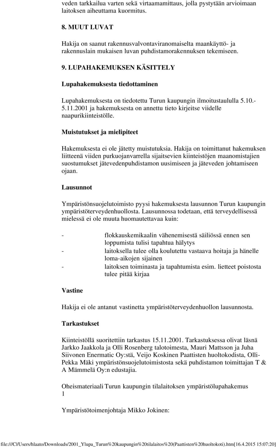 LUPAHAKEMUKSEN KÄSITTELY Lupahakemuksesta tiedottaminen Lupahakemuksesta on tiedotettu Turun kaupungin ilmoitustaululla 5.10.- 5.11.