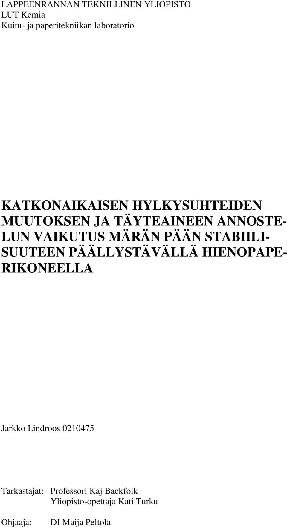 PÄÄN STABIILI- SUUTEEN PÄÄLLYSTÄVÄLLÄ HIENOPAPE- RIKONEELLA Jarkko Lindroos 0210475