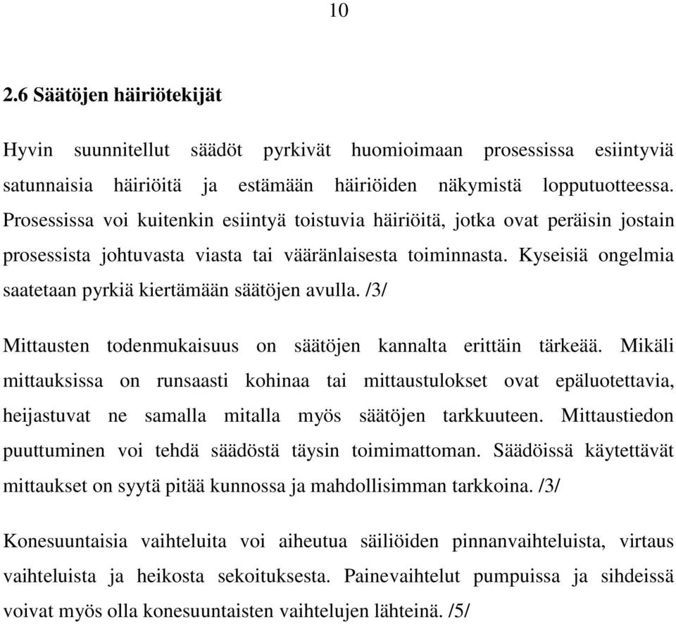 Kyseisiä ongelmia saatetaan pyrkiä kiertämään säätöjen avulla. /3/ Mittausten todenmukaisuus on säätöjen kannalta erittäin tärkeää.