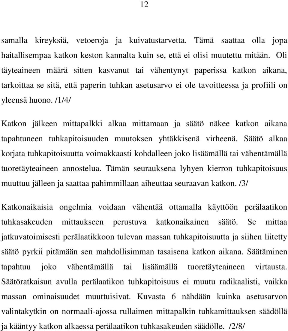 /1/4/ Katkon jälkeen mittapalkki alkaa mittamaan ja säätö näkee katkon aikana tapahtuneen tuhkapitoisuuden muutoksen yhtäkkisenä virheenä.