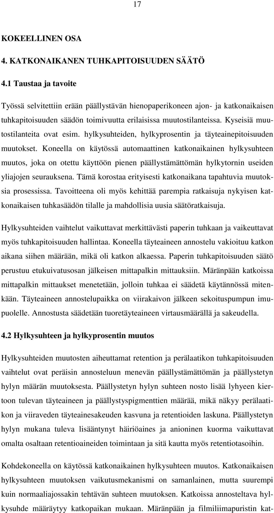 Kyseisiä muutostilanteita ovat esim. hylkysuhteiden, hylkyprosentin ja täyteainepitoisuuden muutokset.