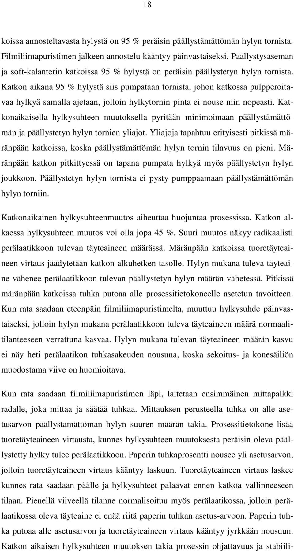 Katkon aikana 95 % hylystä siis pumpataan tornista, johon katkossa pulpperoitavaa hylkyä samalla ajetaan, jolloin hylkytornin pinta ei nouse niin nopeasti.