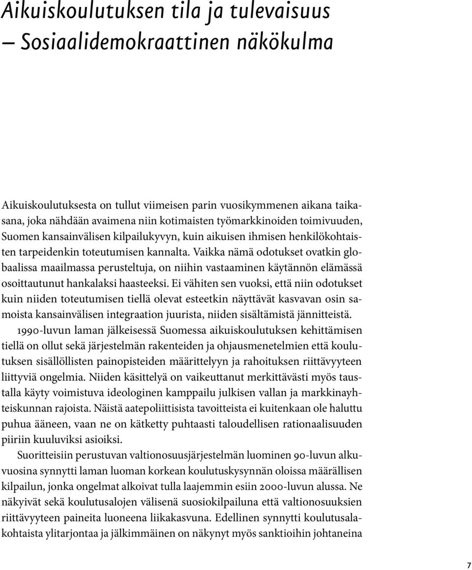 Vaikka nämä odotukset ovatkin globaalissa maailmassa perusteltuja, on niihin vastaaminen käytännön elämässä osoittautunut hankalaksi haasteeksi.