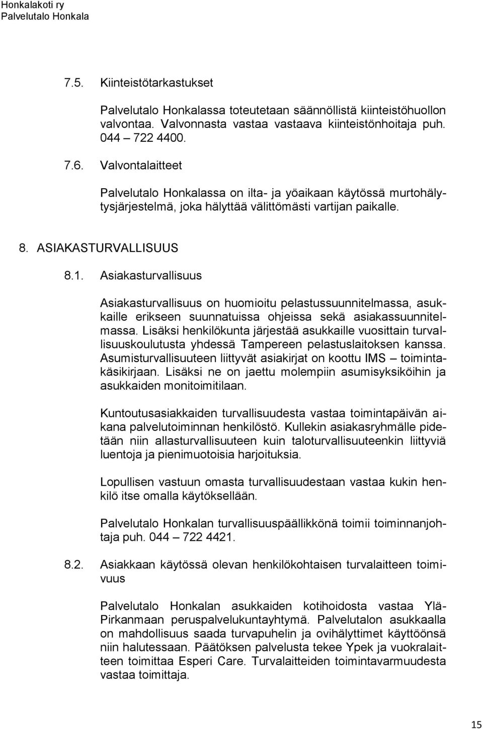 Asiakasturvallisuus Asiakasturvallisuus on huomioitu pelastussuunnitelmassa, asukkaille erikseen suunnatuissa ohjeissa sekä asiakassuunnitelmassa.