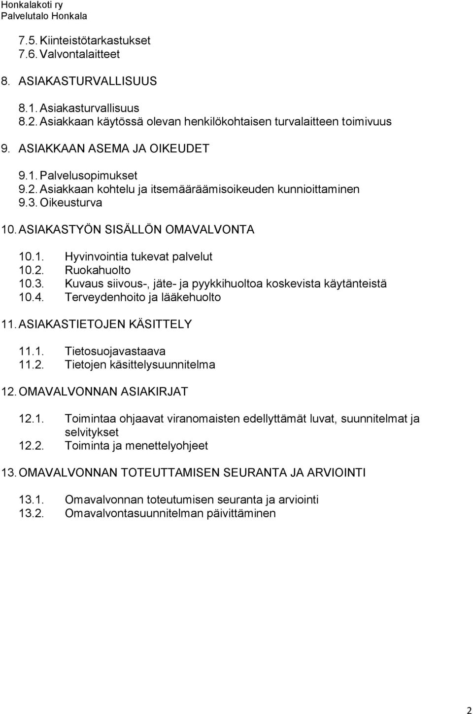 2. Ruokahuolto 10.3. Kuvaus siivous-, jäte- ja pyykkihuoltoa koskevista käytänteistä 10.4. Terveydenhoito ja lääkehuolto 11. ASIAKASTIETOJEN KÄSITTELY 11.1. Tietosuojavastaava 11.2. Tietojen käsittelysuunnitelma 12.