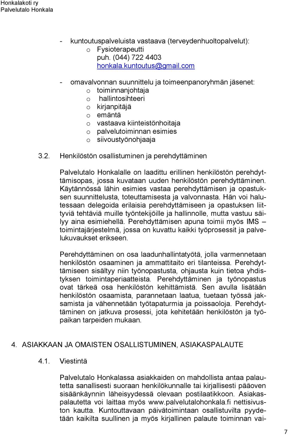 siivoustyönohjaaja 3.2. Henkilöstön osallistuminen ja perehdyttäminen lle on laadittu erillinen henkilöstön perehdyttämisopas, jossa kuvataan uuden henkilöstön perehdyttäminen.