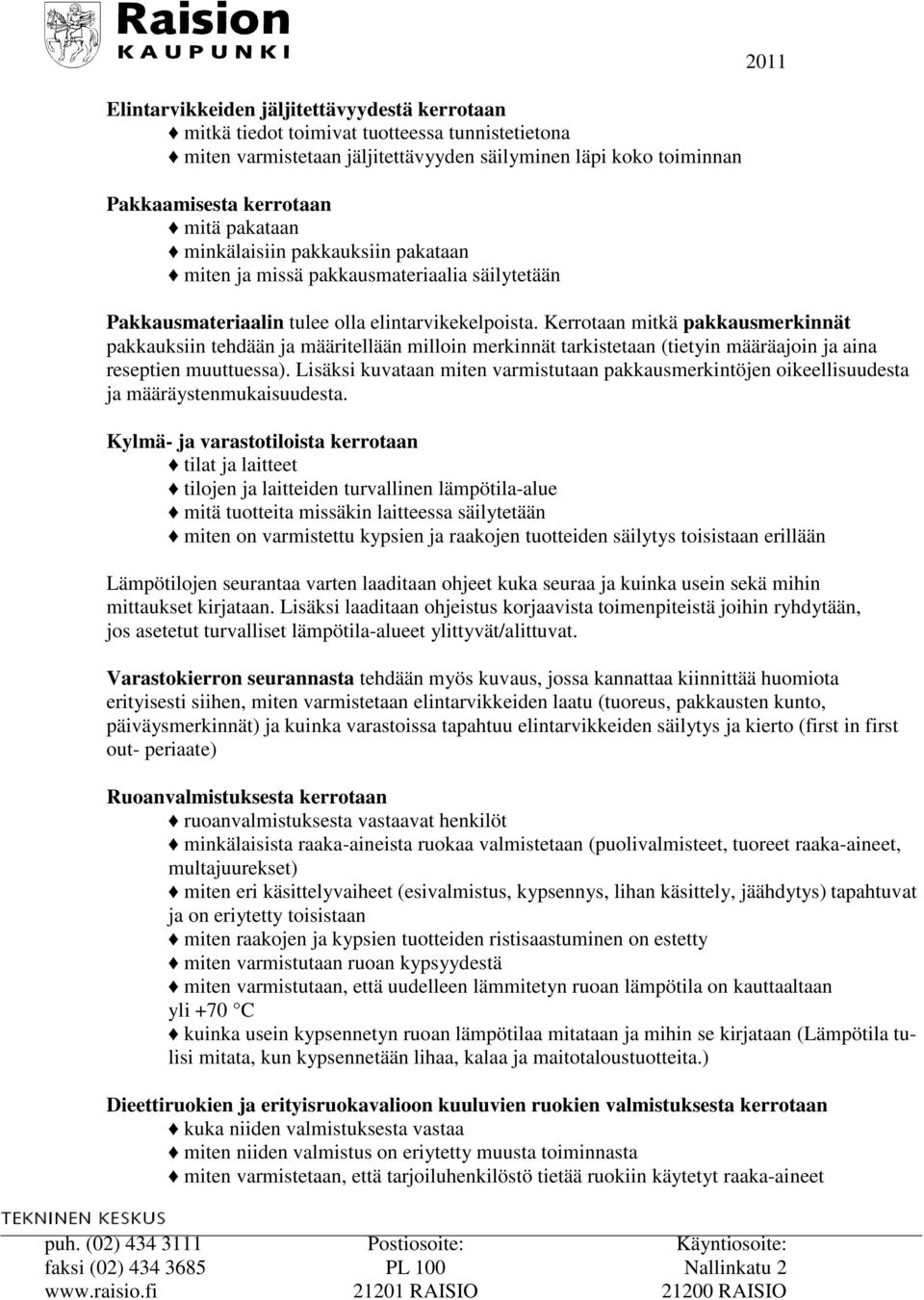 Kerrotaan mitkä pakkausmerkinnät pakkauksiin tehdään ja määritellään milloin merkinnät tarkistetaan (tietyin määräajoin ja aina reseptien muuttuessa).