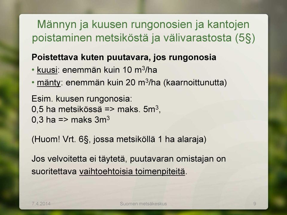 kuusen rungonosia: 0,5 ha metsikössä => maks. 5m 3, 0,3 ha => maks 3m 3 (Huom! Vrt.