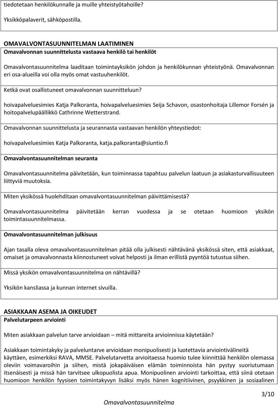 Omavalvonnan eri osa-alueilla voi olla myös omat vastuuhenkilöt. Ketkä ovat osallistuneet omavalvonnan suunnitteluun?