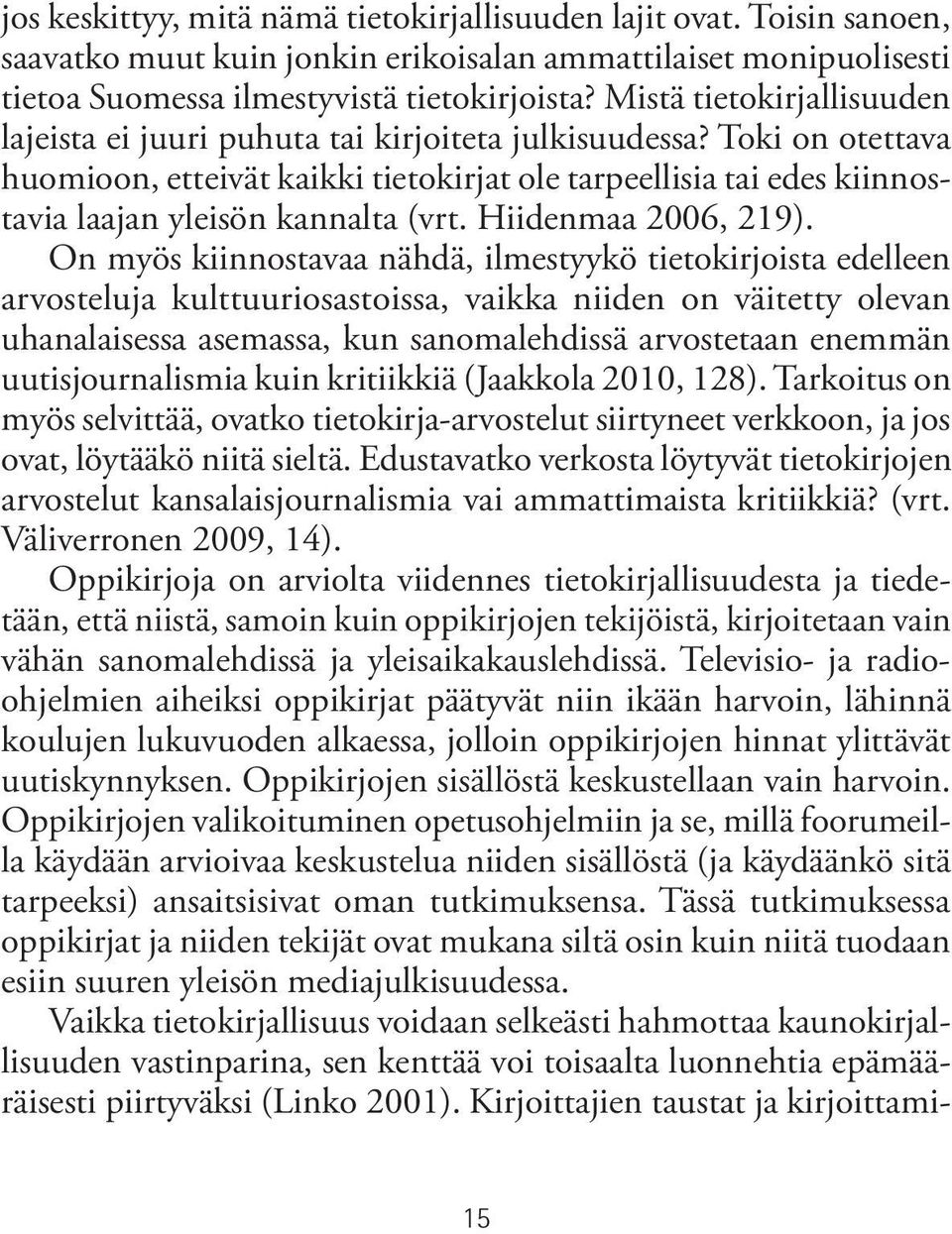 Toki on otettava huomioon, etteivät kaikki tietokirjat ole tarpeellisia tai edes kiinnostavia laajan yleisön kannalta (vrt. Hiidenmaa 2006, 219).