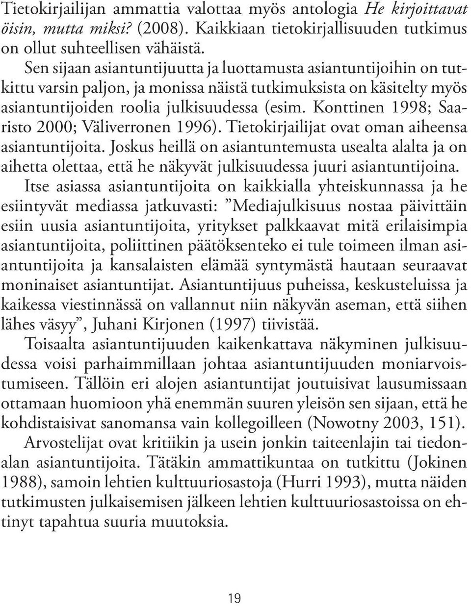 Konttinen 1998; Saaristo 2000; Väliverronen 1996). Tietokirjailijat ovat oman aiheensa asiantuntijoita.