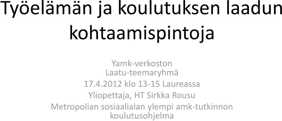 2012 klo 13-15 Laureassa Yliopettaja, HT Sirkka