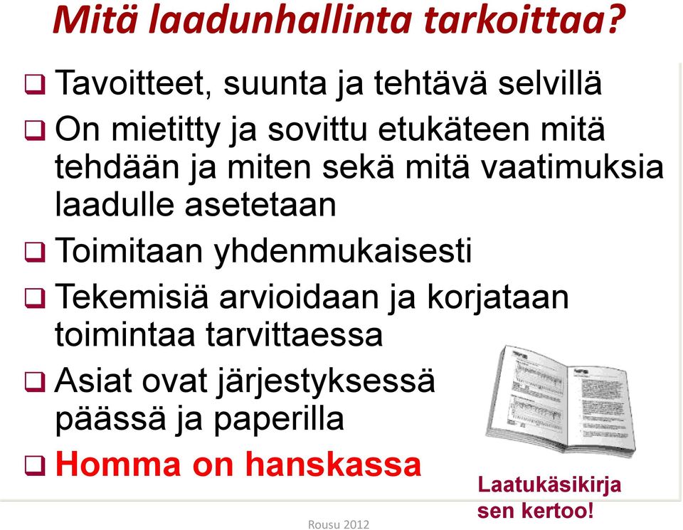 miten sekä mitä vaatimuksia laadulle asetetaan Toimitaan yhdenmukaisesti Tekemisiä