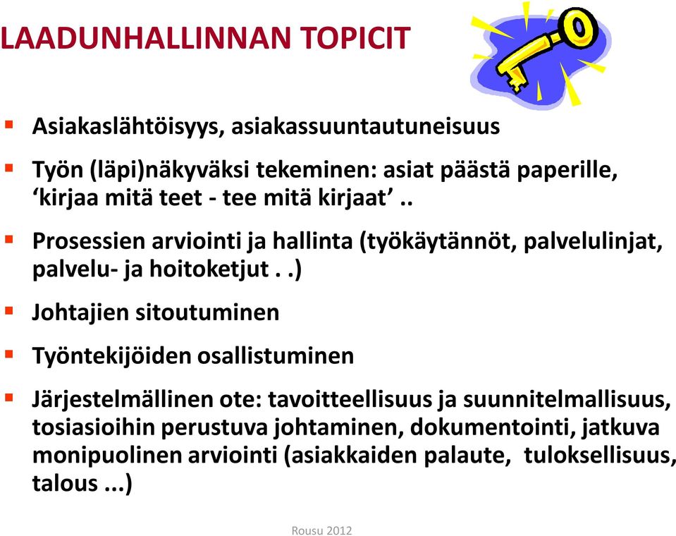 .) Johtajien sitoutuminen Työntekijöiden osallistuminen Järjestelmällinen ote: tavoitteellisuus ja suunnitelmallisuus,