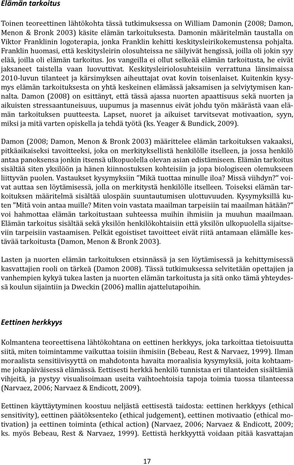 Franklin huomasi, että keskitysleirin olosuhteissa ne säilyivät hengissä, joilla oli jokin syy elää, joilla oli elämän tarkoitus.