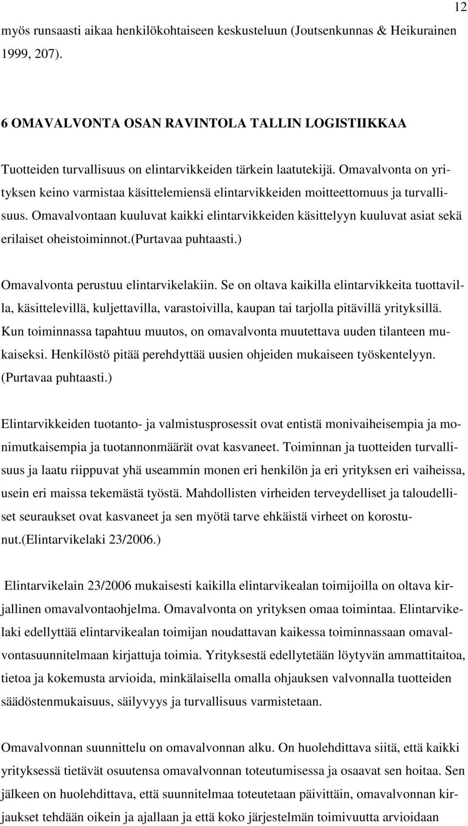 Omavalvonta on yrityksen keino varmistaa käsittelemiensä elintarvikkeiden moitteettomuus ja turvallisuus.