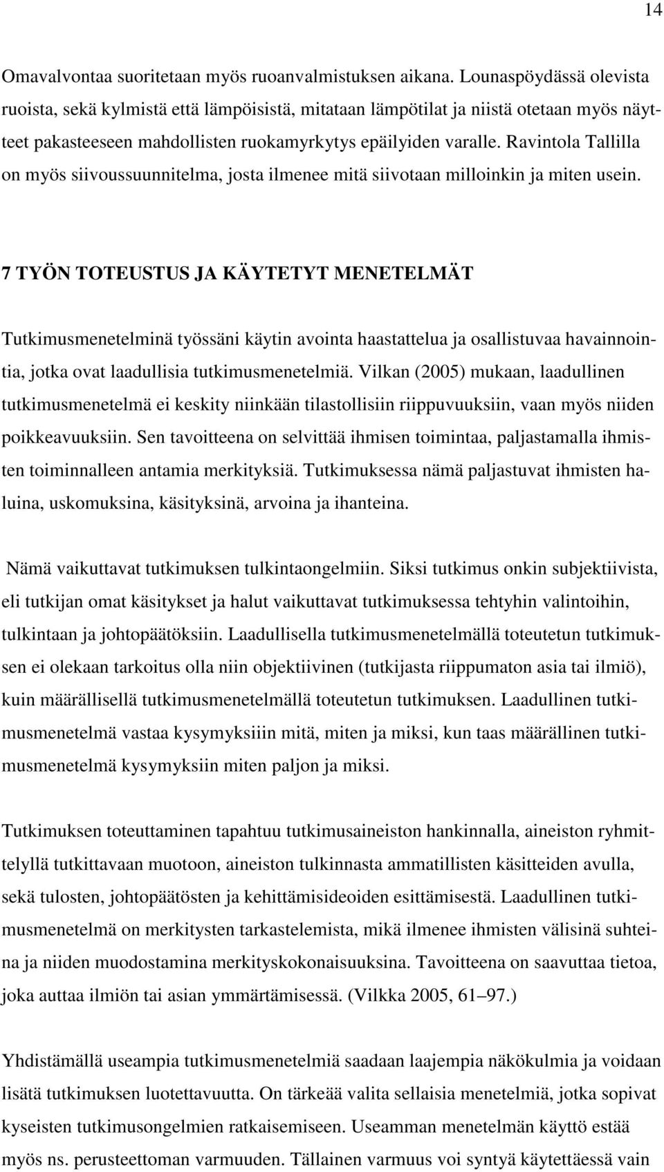 Ravintola Tallilla on myös siivoussuunnitelma, josta ilmenee mitä siivotaan milloinkin ja miten usein.