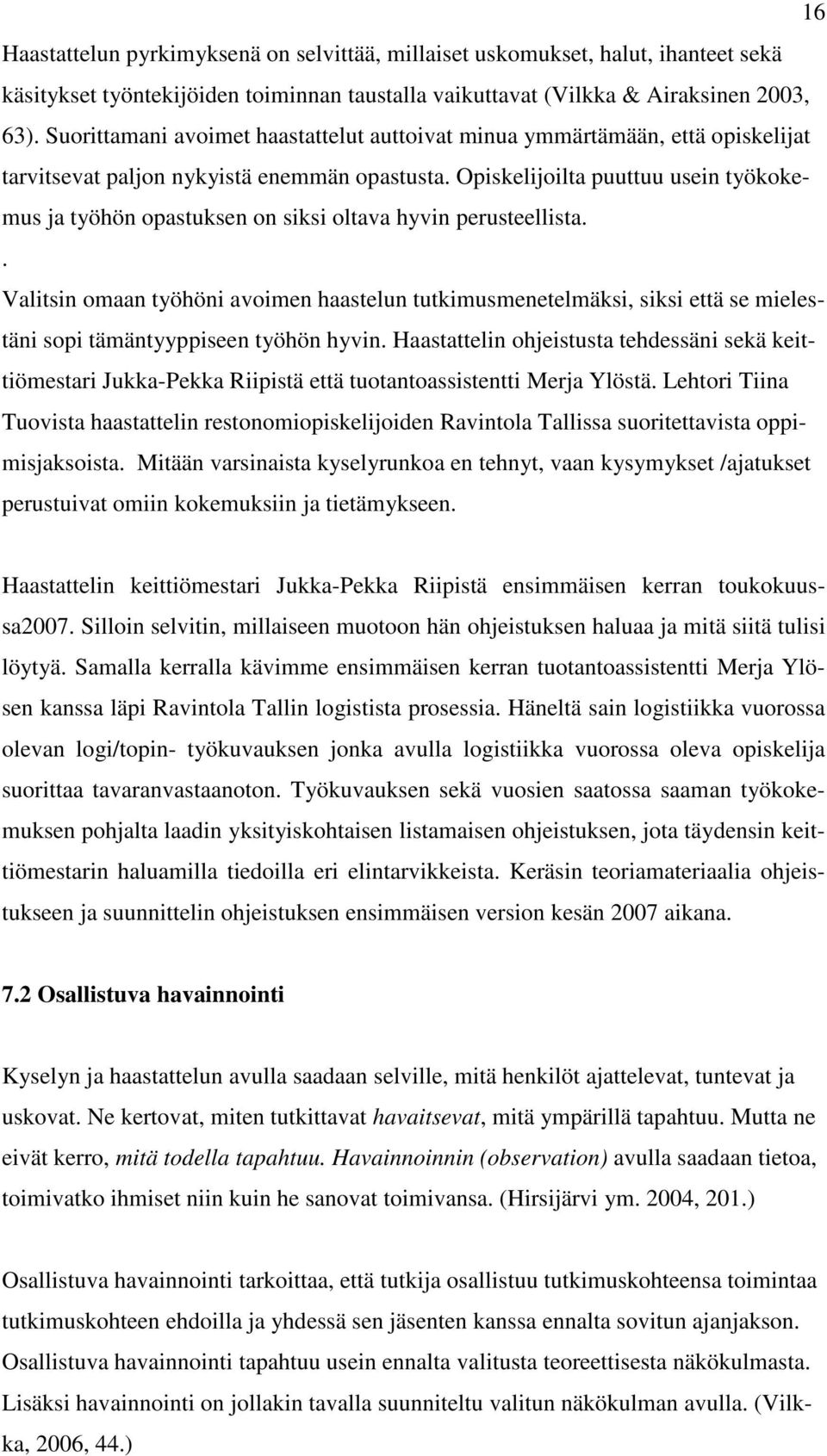 Opiskelijoilta puuttuu usein työkokemus ja työhön opastuksen on siksi oltava hyvin perusteellista.