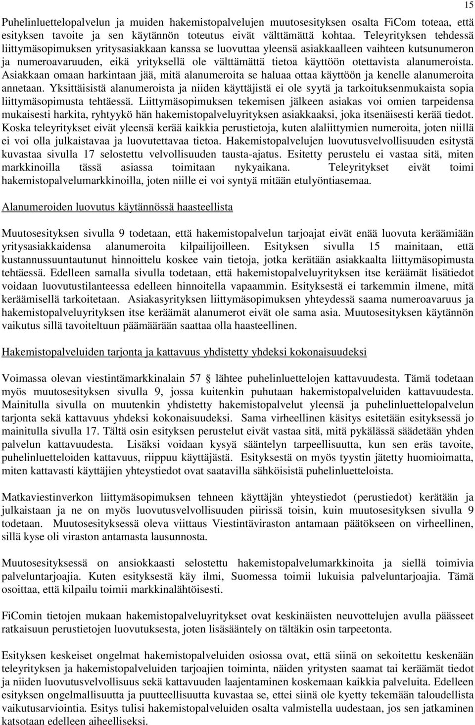 otettavista alanumeroista. Asiakkaan omaan harkintaan jää, mitä alanumeroita se haluaa ottaa käyttöön ja kenelle alanumeroita annetaan.