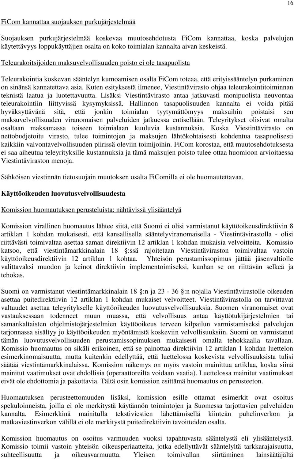 Teleurakoitsijoiden maksuvelvollisuuden poisto ei ole tasapuolista Teleurakointia koskevan sääntelyn kumoamisen osalta FiCom toteaa, että erityissääntelyn purkaminen on sinänsä kannatettava asia.