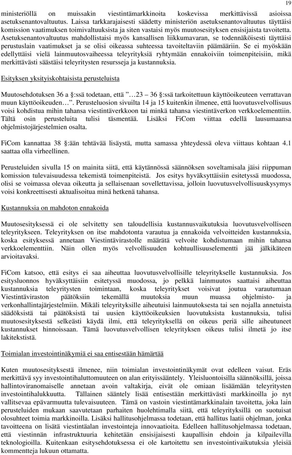 Asetuksenantovaltuutus mahdollistaisi myös kansallisen liikkumavaran, se todennäköisesti täyttäisi perustuslain vaatimukset ja se olisi oikeassa suhteessa tavoiteltaviin päämääriin.