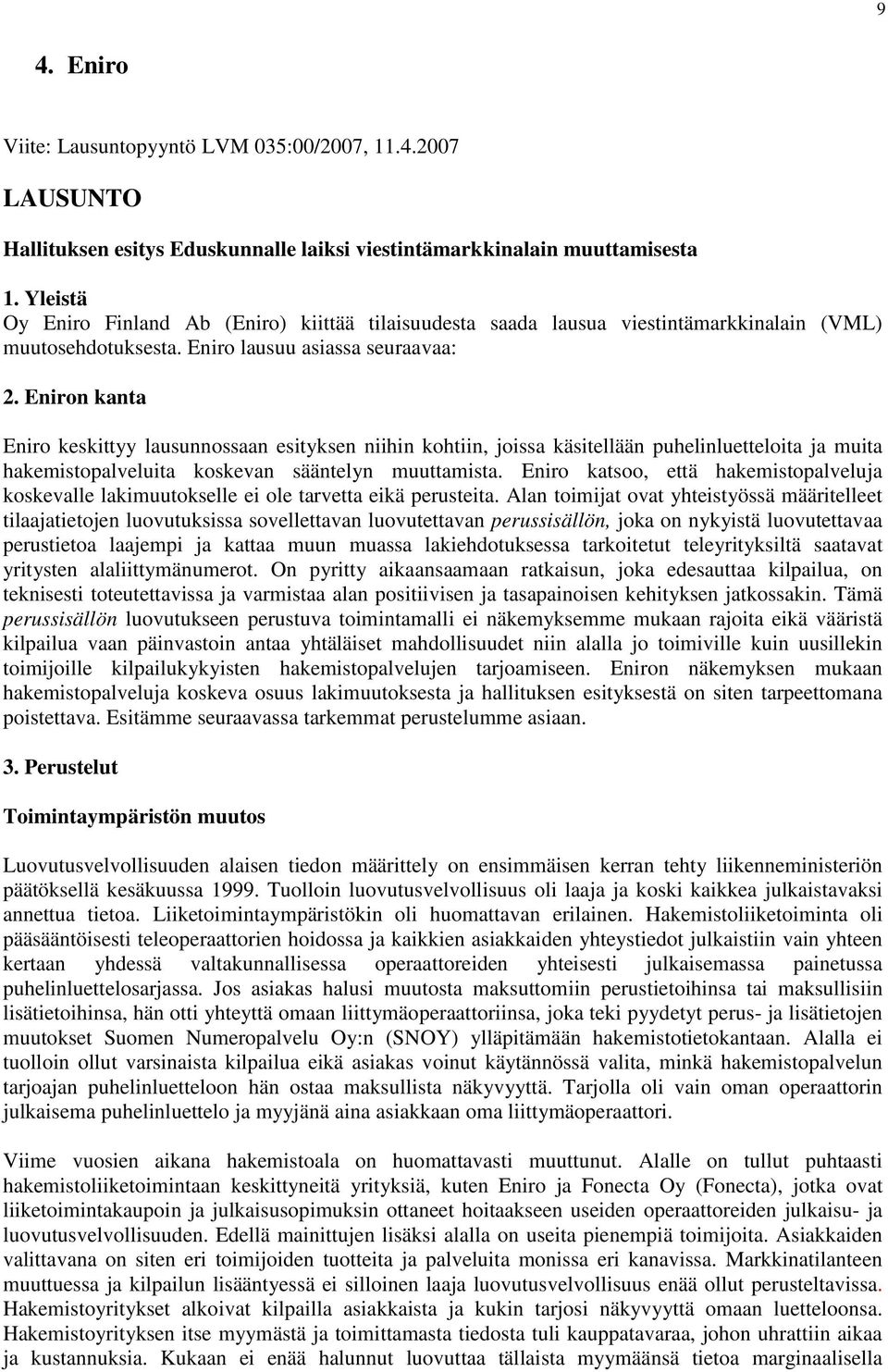 Eniron kanta Eniro keskittyy lausunnossaan esityksen niihin kohtiin, joissa käsitellään puhelinluetteloita ja muita hakemistopalveluita koskevan sääntelyn muuttamista.