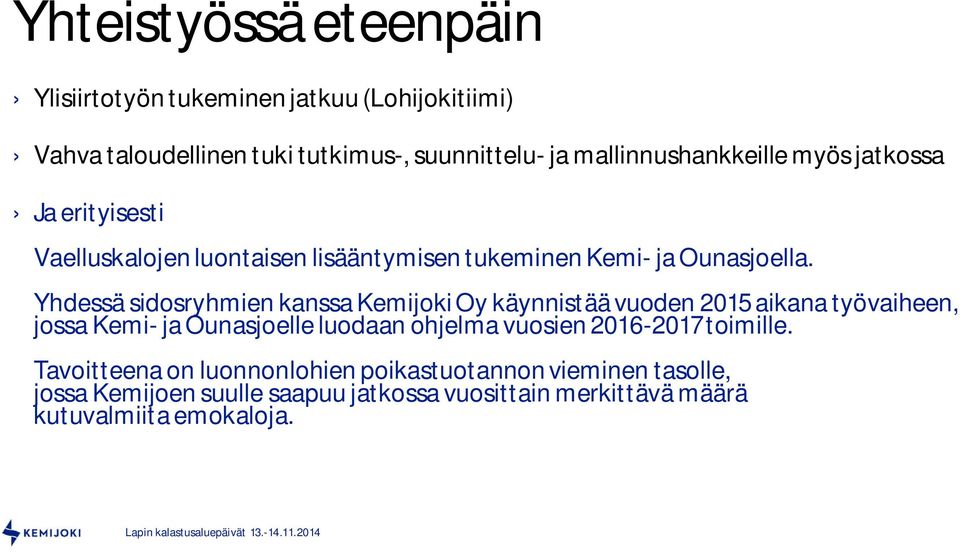 Yhdessä sidosryhmien kanssa Kemijoki Oy käynnistää vuoden 2015 aikana työvaiheen, jossa Kemi- ja Ounasjoelle luodaan ohjelma vuosien