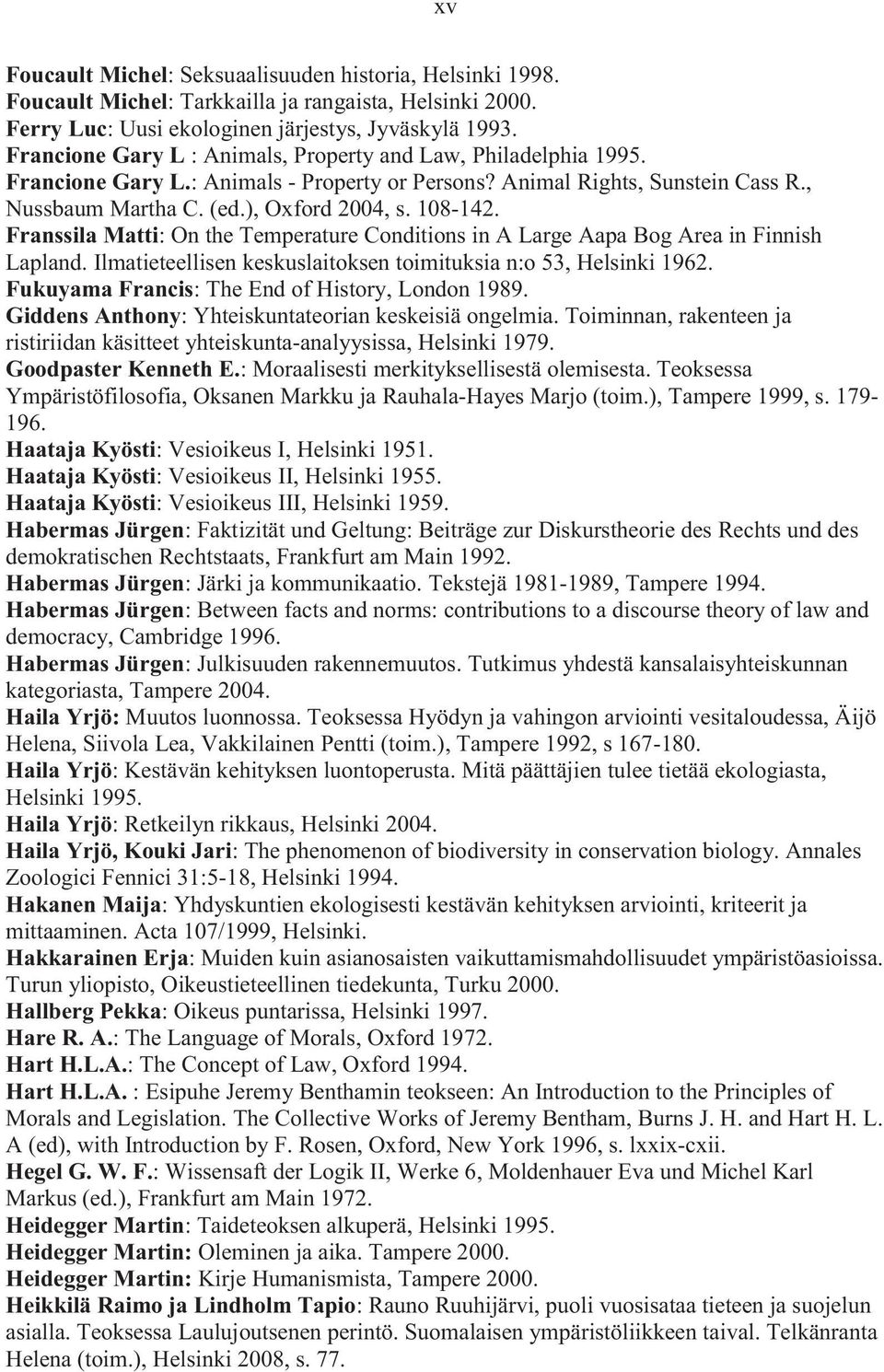 Franssila Matti: On the Temperature Conditions in A Large Aapa Bog Area in Finnish Lapland. Ilmatieteellisen keskuslaitoksen toimituksia n:o 53, Helsinki 1962.