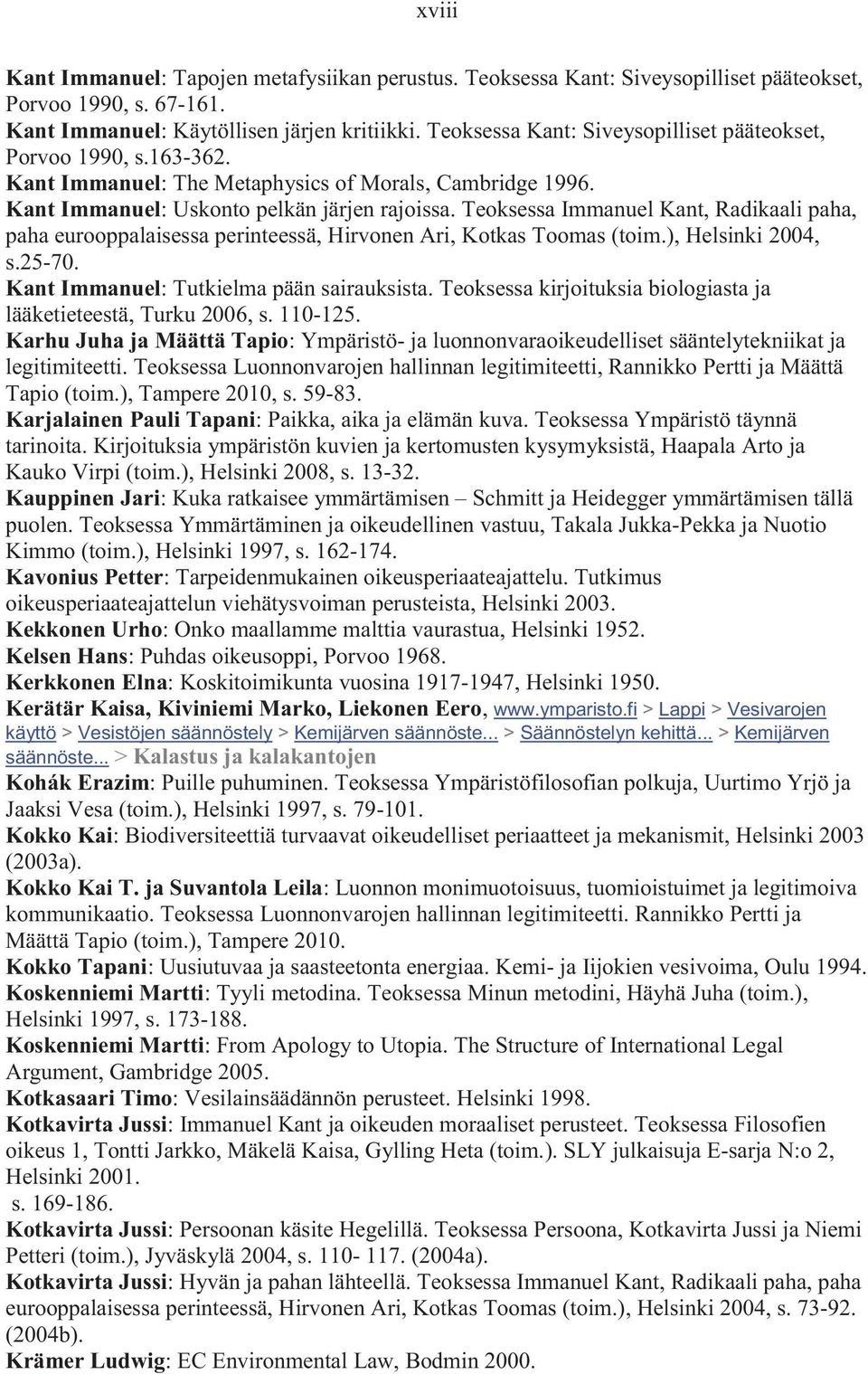 Teoksessa Immanuel Kant, Radikaali paha, paha eurooppalaisessa perinteessä, Hirvonen Ari, Kotkas Toomas (toim.), Helsinki 2004, s.25-70. Kant Immanuel: Tutkielma pään sairauksista.