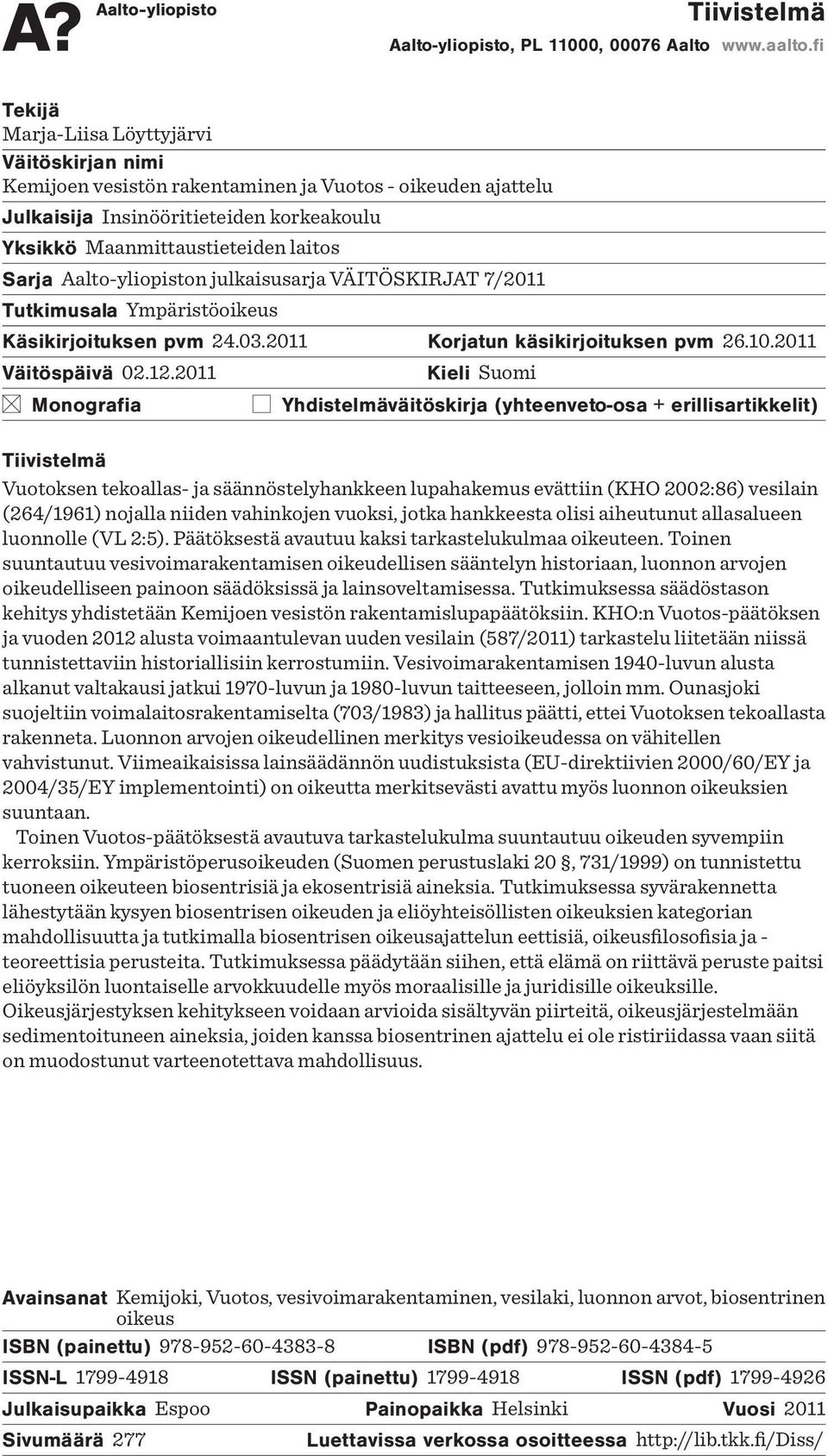 Aalto-yliopiston julkaisusarja VÄITÖSKIRJAT 7/2011 Tutkimusala Ympäristöoikeus Käsikirjoituksen pvm 24.03.2011 Korjatun käsikirjoituksen pvm 26.10.2011 Väitöspäivä 02.12.