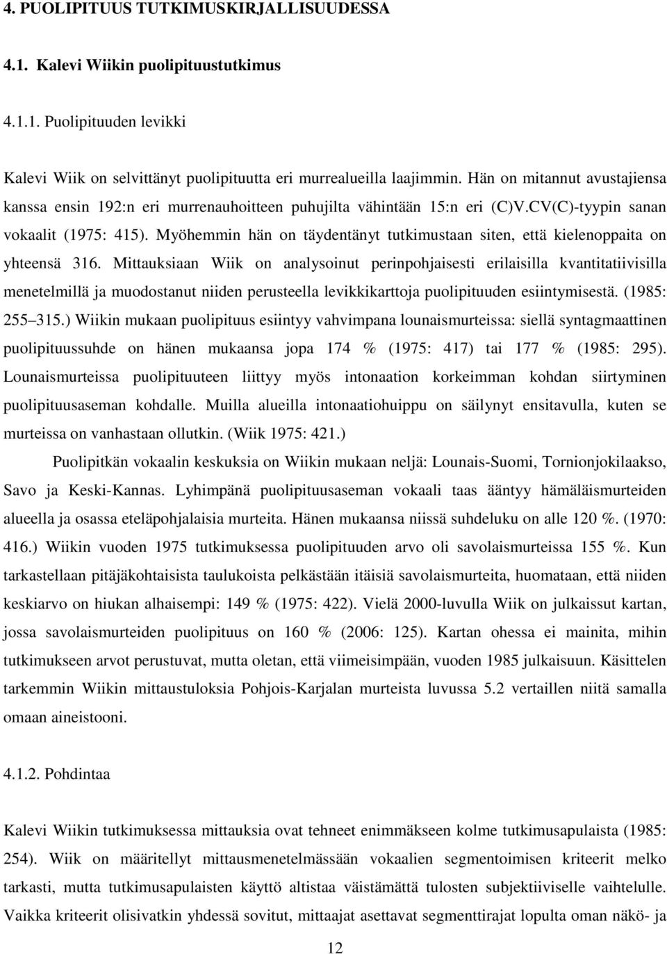 Myöhemmin hän on täydentänyt tutkimustaan siten, että kielenoppaita on yhteensä 316.