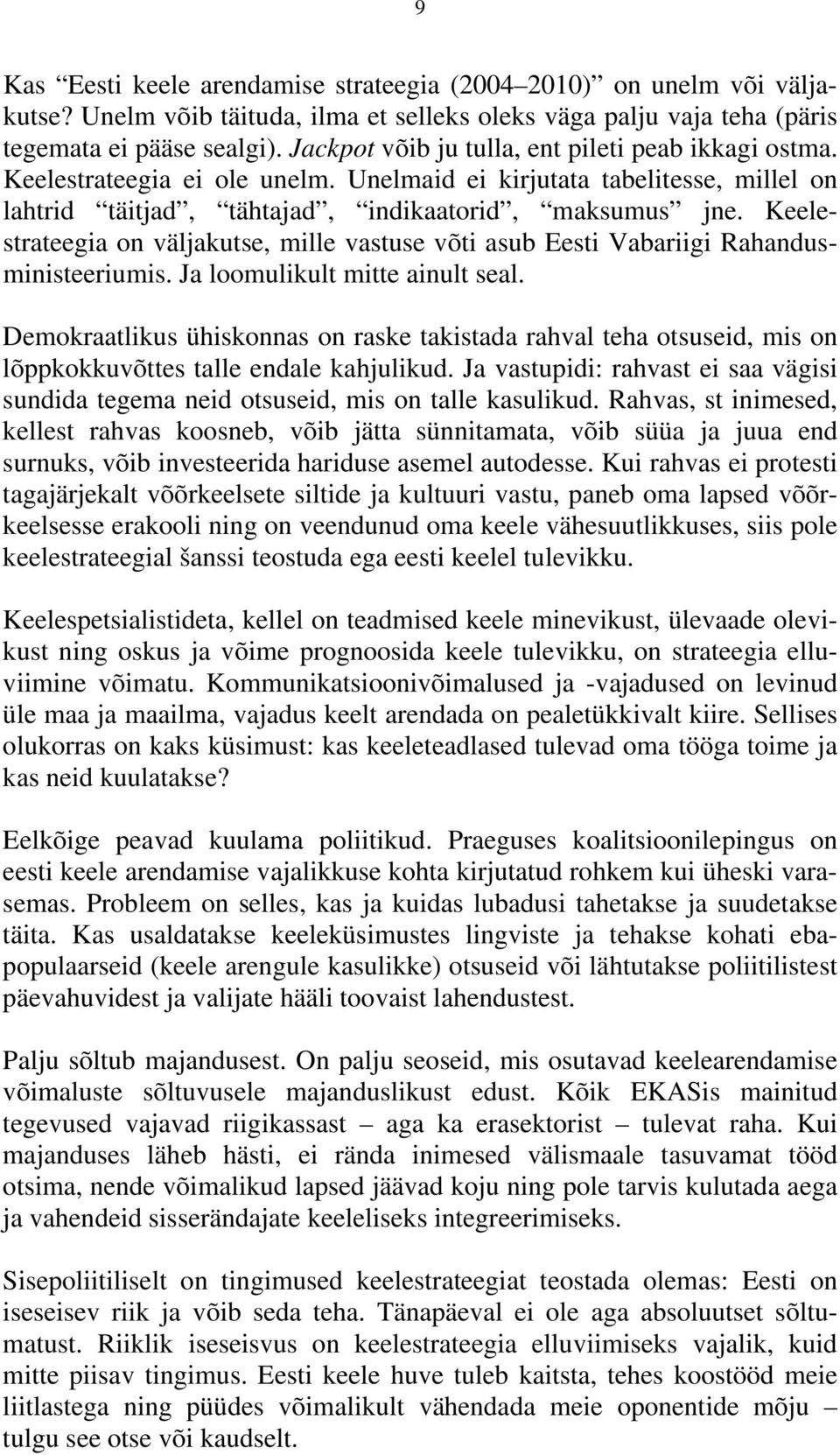 Keelestrateegia on väljakutse, mille vastuse võti asub Eesti Vabariigi Rahandusministeeriumis. Ja loomulikult mitte ainult seal.