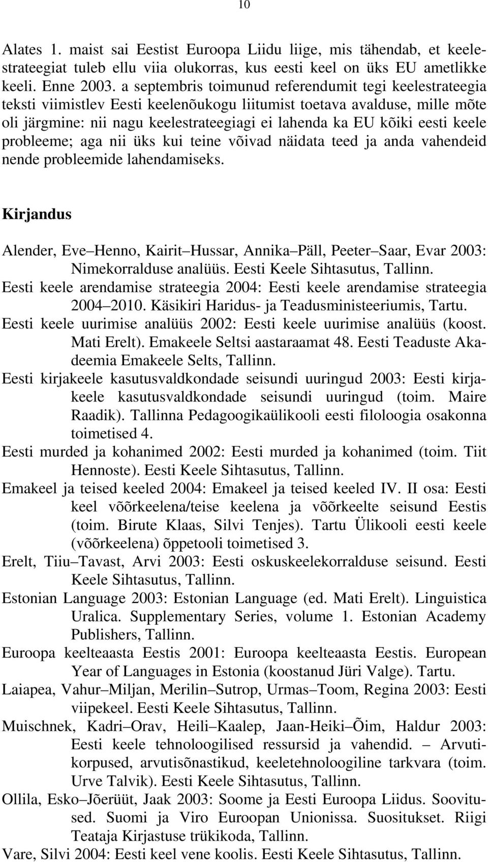 eesti keele probleeme; aga nii üks kui teine võivad näidata teed ja anda vahendeid nende probleemide lahendamiseks.