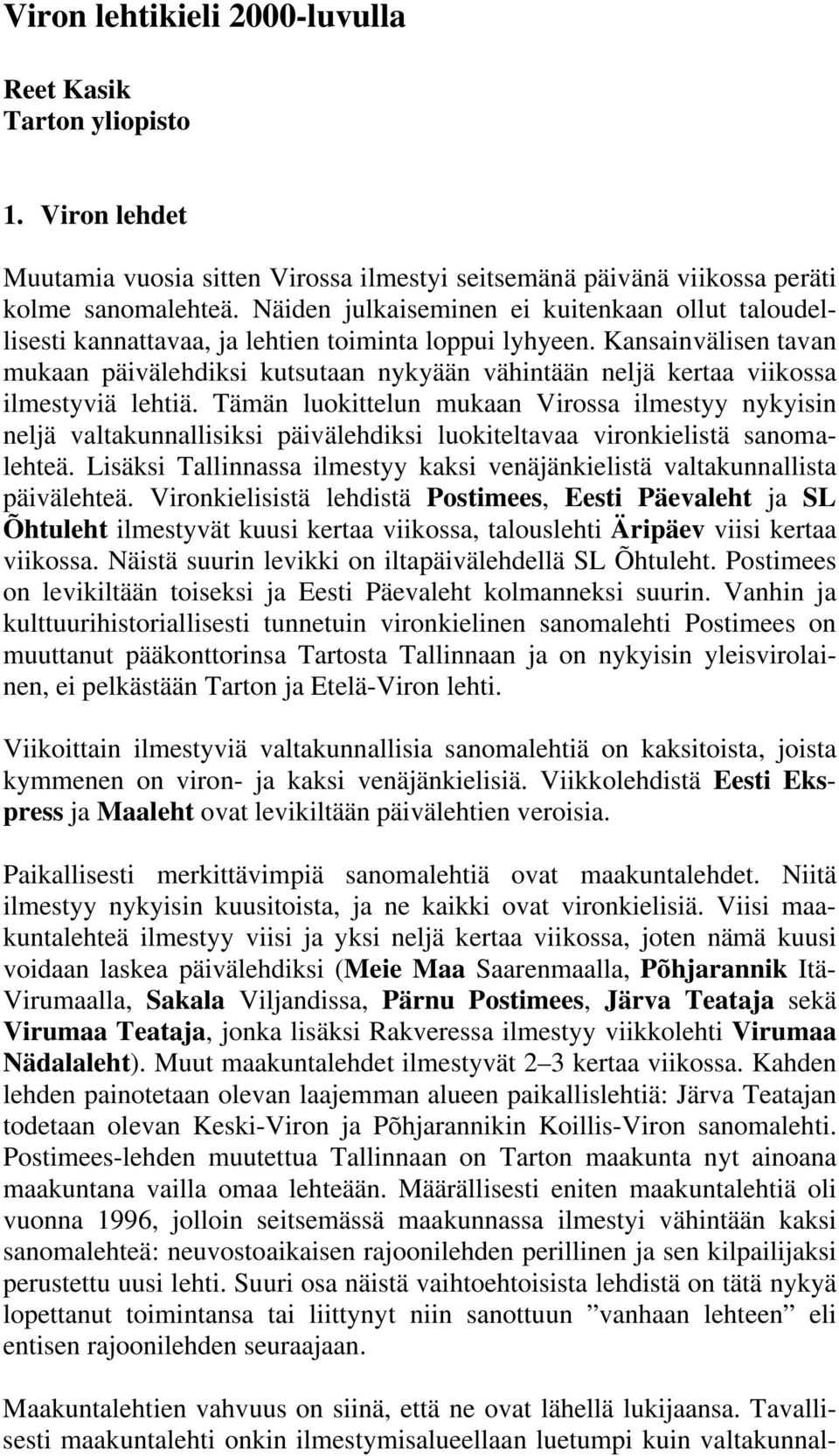 Kansainvälisen tavan mukaan päivälehdiksi kutsutaan nykyään vähintään neljä kertaa viikossa ilmestyviä lehtiä.