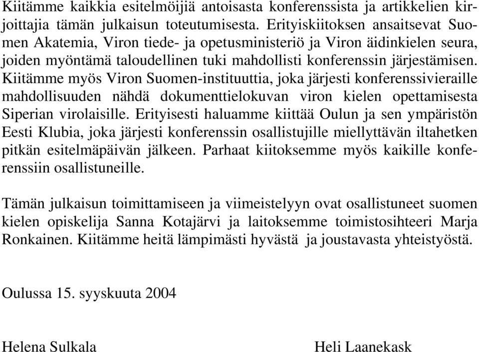 Kiitämme myös Viron Suomen-instituuttia, joka järjesti konferenssivieraille mahdollisuuden nähdä dokumenttielokuvan viron kielen opettamisesta Siperian virolaisille.