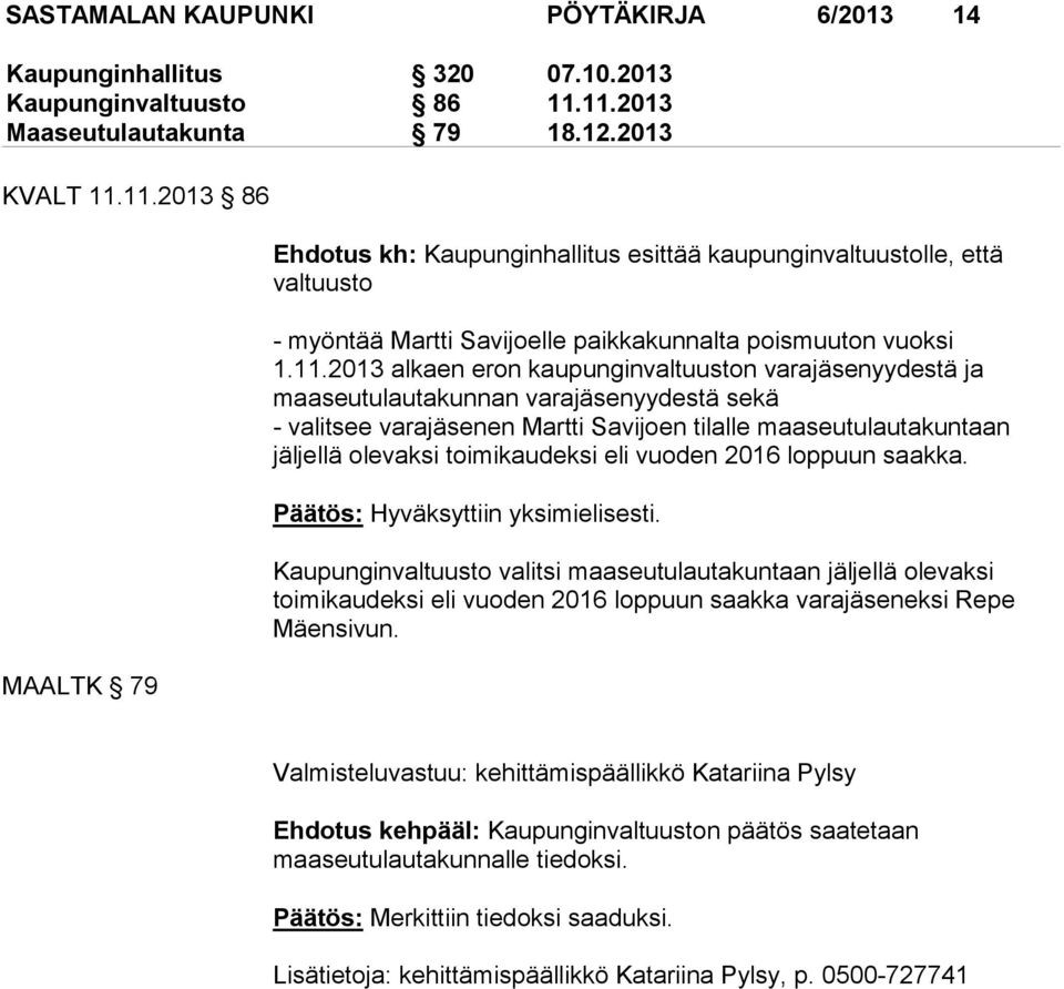 11.2013 alkaen eron kaupunginvaltuuston varajäsenyydestä ja maaseutulautakunnan varajäsenyydestä sekä - valitsee varajäsenen Martti Savijoen tilalle maaseutulautakuntaan jäljellä olevaksi