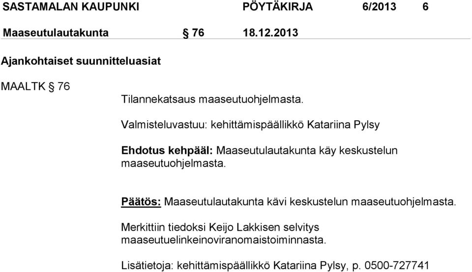 Valmisteluvastuu: kehittämispäällikkö Katariina Pylsy Ehdotus kehpääl: Maaseutulautakunta käy keskustelun