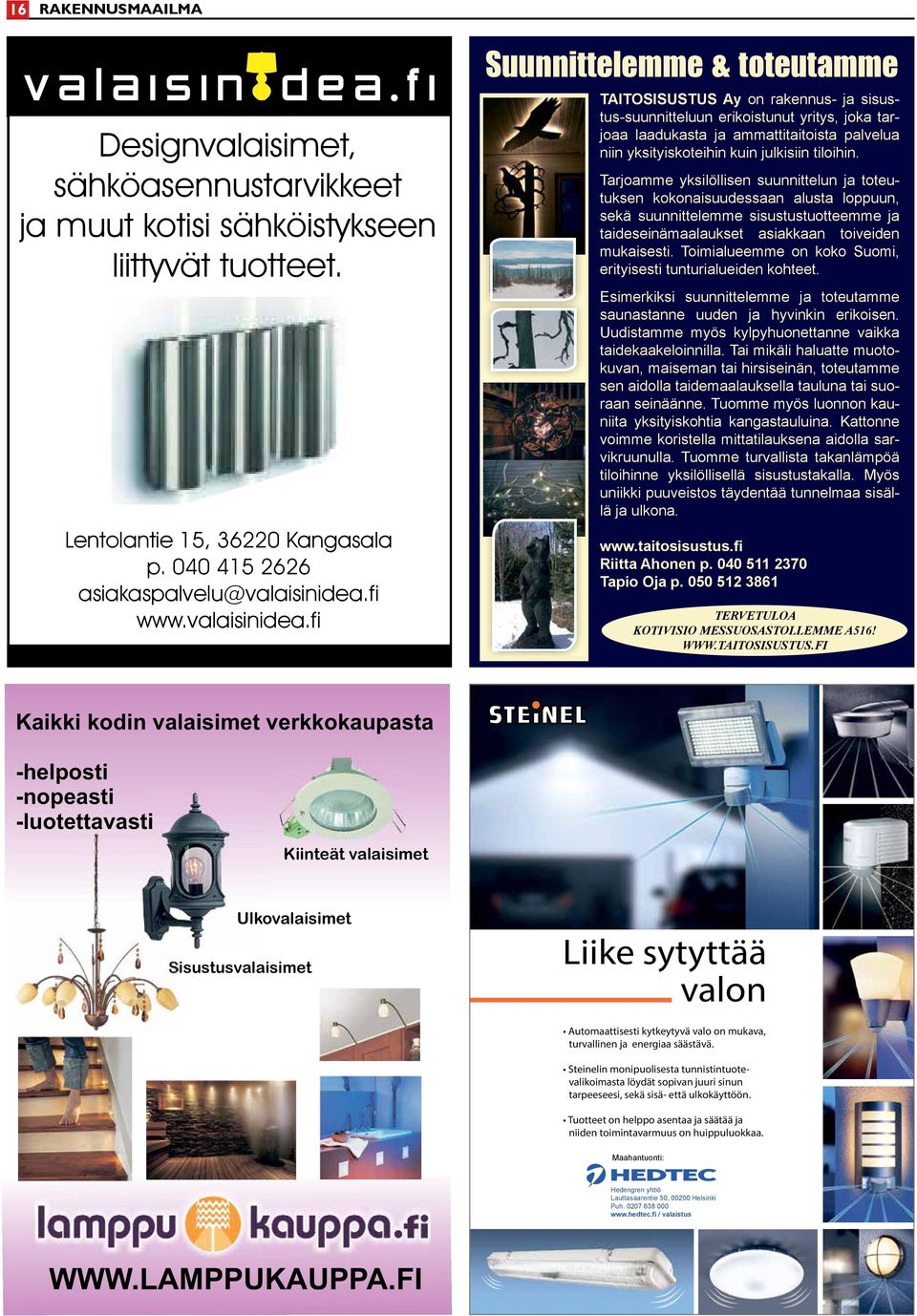 TAITOSISUSTUS Ay on rakennus- ja sisustus-suunnitteluun erikoistunut yritys, joka tarjoaa laadukasta ja ammattitaitoista palvelua niin yksi- Lentolantie 15 36220 Kangasala p.