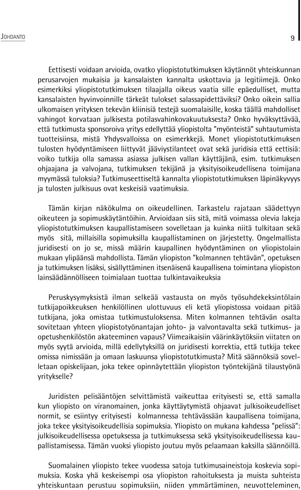 Onko oikein sallia ulkomaisen yrityksen tekevän kliinisiä testejä suomalaisille, koska täällä mahdolliset vahingot korvataan julkisesta potilasvahinko vakuutuksesta?