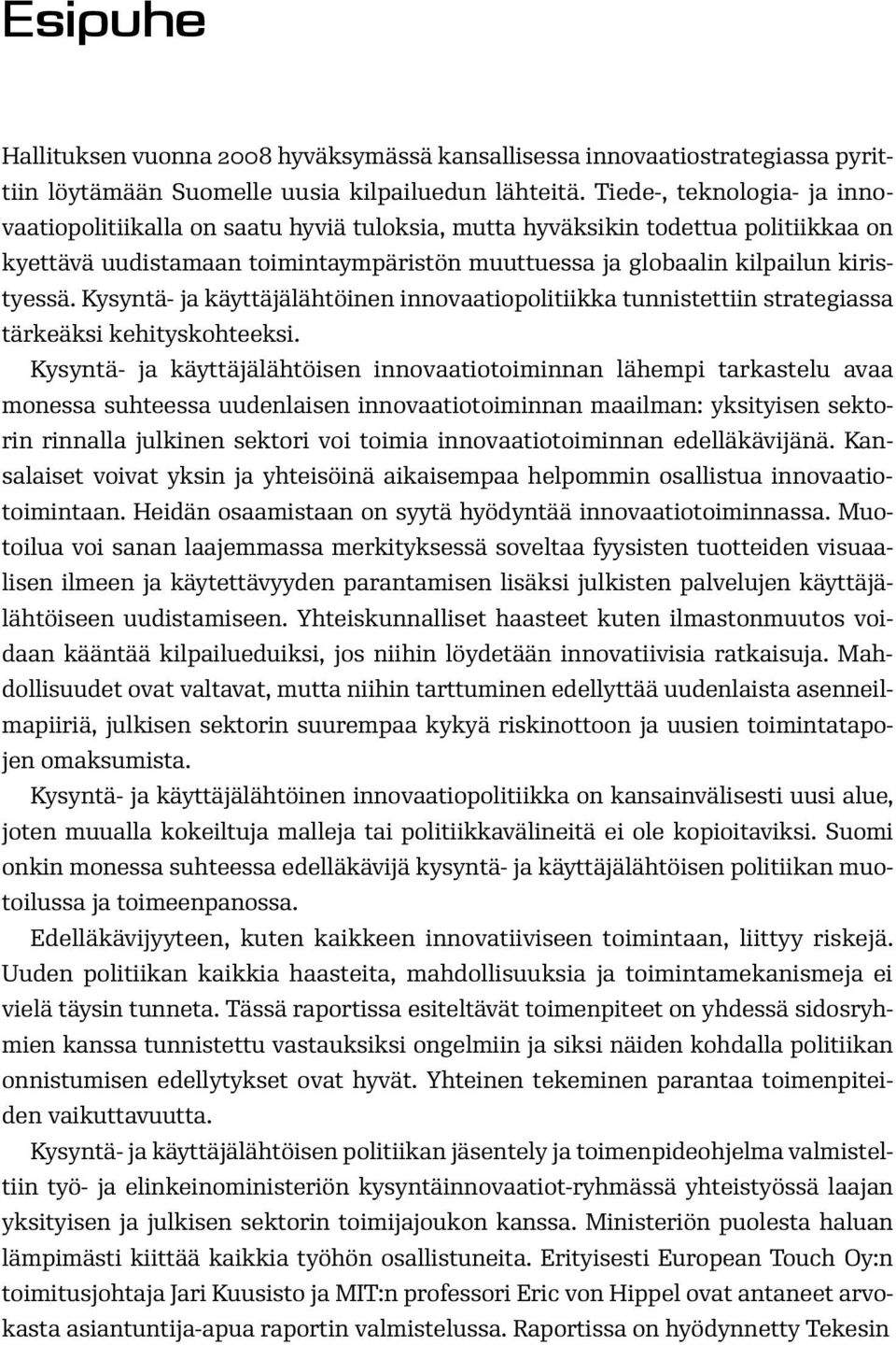 Kysyntä- ja käyttäjälähtöinen innovaatiopolitiikka tunnistettiin strategiassa tärkeäksi kehityskohteeksi.