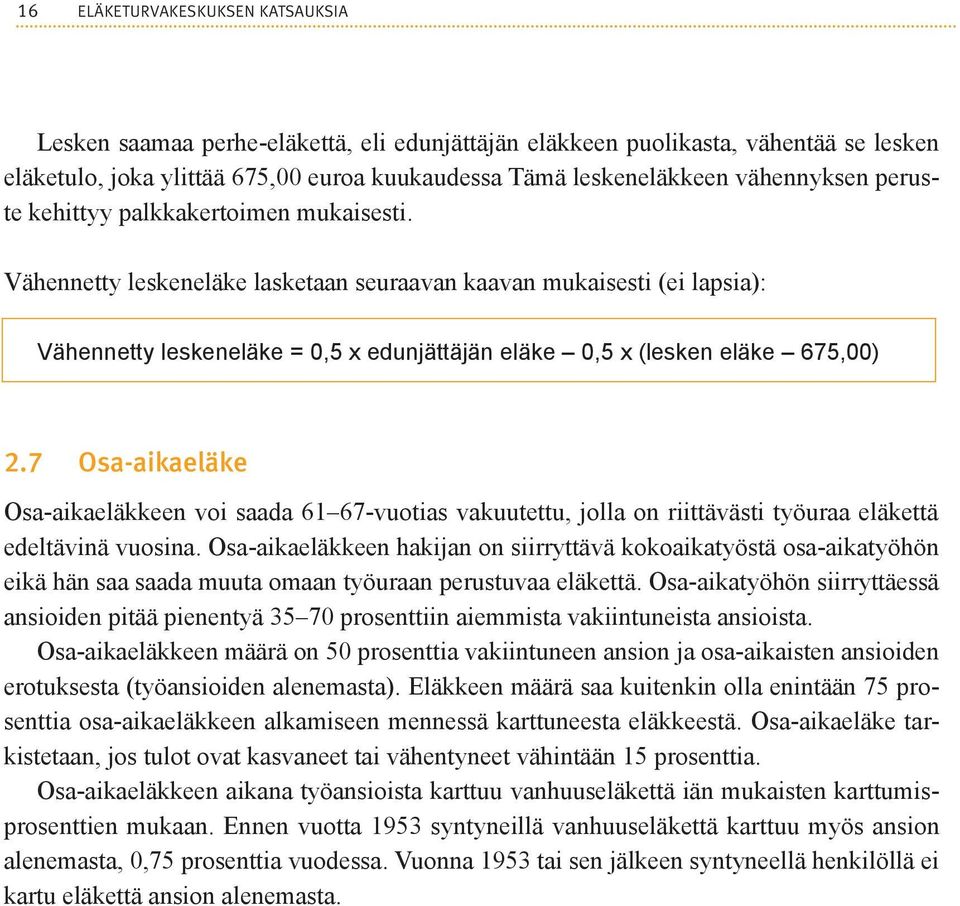 Vähennetty leskeneläke lasketaan seuraavan kaavan mukaisesti (ei lapsia): Vähennetty leskeneläke = 0,5 x edunjättäjän eläke 0,5 x (lesken eläke 675,00) 2.