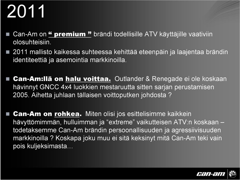 Outlander & Renegade ei ole koskaan hävinnyt GNCC 4x4 luokkien mestaruutta sitten sarjan perustamisen 2005. Aihetta juhlaan tällaisen voittoputken johdosta?